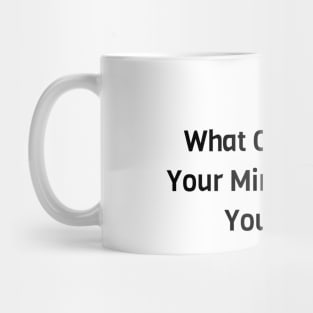 What Consumes Your Mind Controls Your Mind Mug